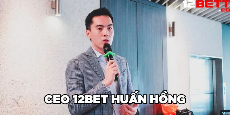 CEO 12Bet Huấn Hồng