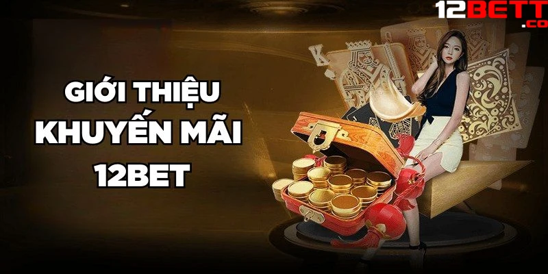 Giới thiệu khuyến mãi 12Bet