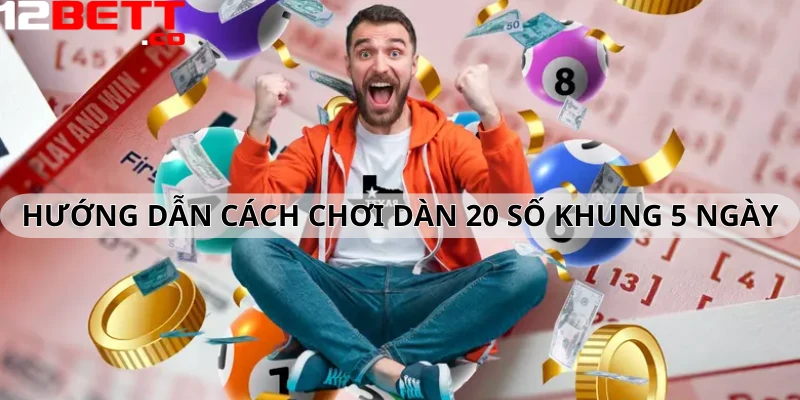 Hướng dẫn cách chơi dàn đề 20 số khung 5 ngày hiệu quả