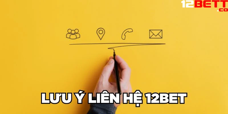 Lưu ý liên hệ 12Bet