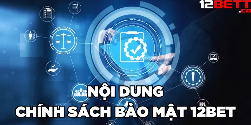 Nội dung chính sách bảo mật 12Bet